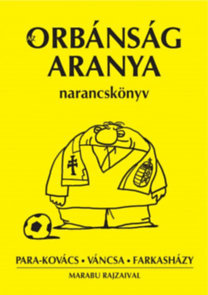 Az Orbánság aranya - Narancskönyv