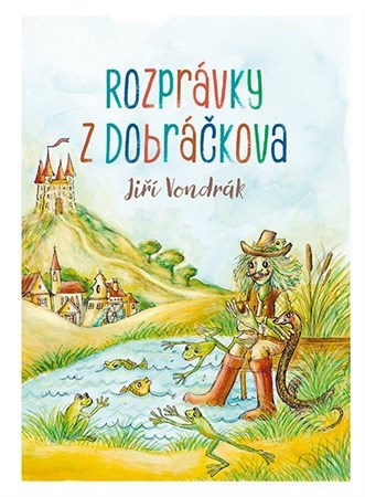 Rozprávky z dobráčkova - Jiří Vondrák,Lukáš Luk,Lucia Ondreičková