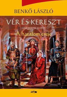 Vér és kereszt III. - A hatalom ereje - László Benkő