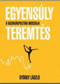 Egyensúlyteremtés - A gazdaságpolitika missziója - László György