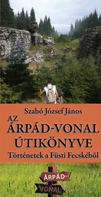 Az Árpád-vonal útikönyve - Történetek a Füsti Fecskéből - József János Szabó