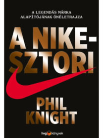 A Nike-sztori - A legendás márka alapítójának önéletrajza