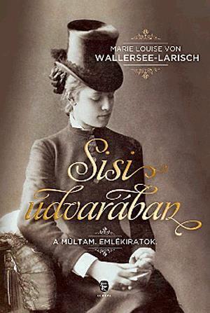 Sisi udvarában - A múltam. Emlékiratok