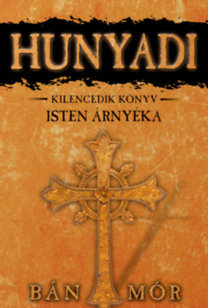 Isten árnyéka - Hunyadi - Kilencedik könyv