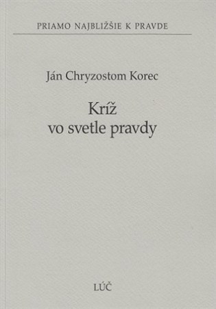 Kniha Kríž vo svetle pravdy - Ján Chryzostom Korec