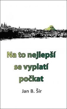 Na to nejlepší se vyplatí počkat - Jan B. Šír