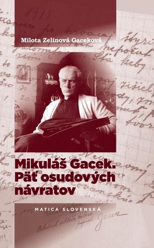 Kniha Mikuláš Gacek - Päť osudových návratov - Milota Zelinová Gaceková