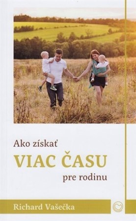 Kniha Ako získať viac času pre rodinu - Richard Vašečka