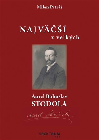 Najväčší z veľkých – Aurel Bohuslav Stodola - Milan Petráš