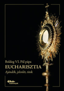 Eucharisztia - Ajándék, jelenlét, titok