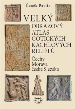 Velký obrazový atlas gotických kachlových reliéfů - Čeněk Pavlík