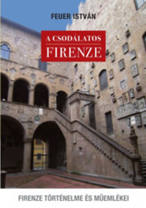 A csodálatos Firenze - Firenze történelme és műemlékei
