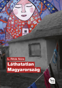 Láthatatlan Magyarország - Nóra L. Ritók