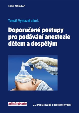 Doporučené postupy pro podávání anestezie dětem a dospělým 2. vydání - Kolektív autorov,Tomáš Vymazal