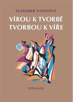 Kniha Vírou k tvorbě, tvorbou k víře - Vladimír Novotný