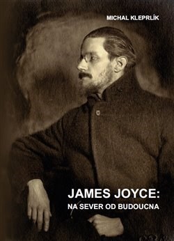 Kniha James Joyce: na sever od budoucna - Michal Kleprlík