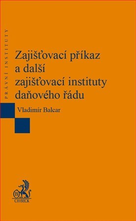 Kniha Zajišťovací příkaz a další zajišťovací instituty daňového řádu - Vladimír Balcar