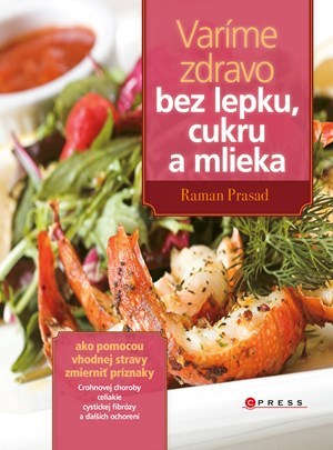 Kniha Varíme zdravo bez lepku, cukru a mlieka