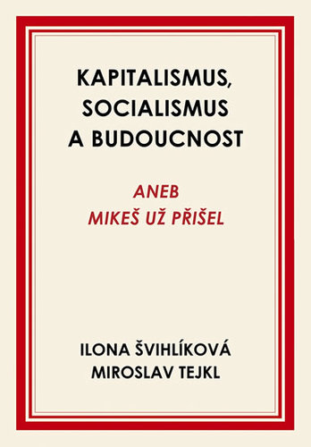 Kapitalismus, socialismus a budoucnost aneb Mikeš už přišel