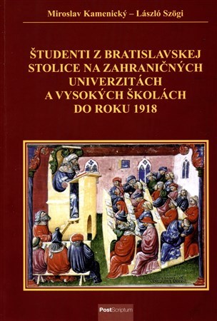 Kniha Študenti z Bratislavskej stolice na zahraničných univerzitách a vysokých školách do roku 1918 - Miroslav Kamenický