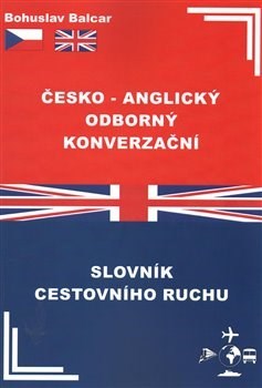 Česko-anglický odborný konverzační slovník cestovního ruchu - Bohuslav Balcar