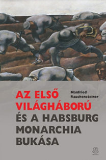 Kniha Az első világháború és a Habsburg Monarchia bukása - Manfried Rauchensteiner