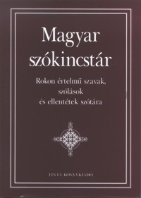 Magyar szókincstár - Rokon értelmű szavak, szólások és ellentétek szótára