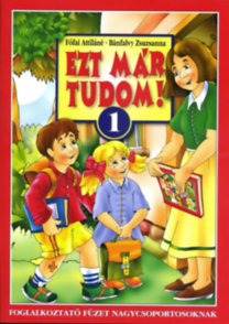 Ezt már tudom! 1. - Foglalkoztató füzet nagycsoportosoknak