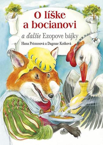 O líške a bocianovi a ďalšie Ezopove bájky - Hana Primusová,Dagmar Košková