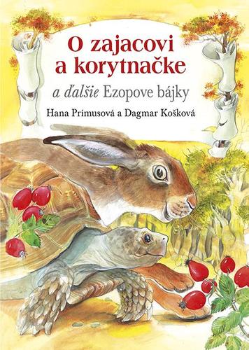 Kniha O zajacovi a korytnačke a ďalšie Ezopove bájky - Hana Primusová,Dagmar Košková