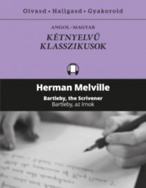 Bartleby, az írnok / Bartleby, the Scrivener - Herman Melville