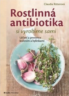Kniha Rostlinná antibiotika si vyrobíme sami - Claudia Ritter