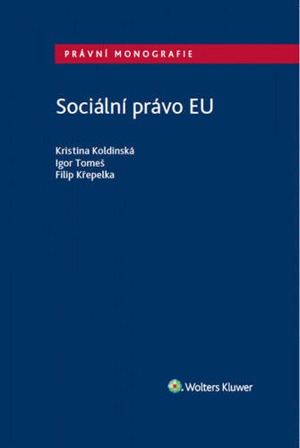 Sociální právo EU - Kristina Koldinská,Igor Tomeš,Filip Křepelka