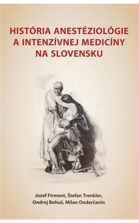 História anestéziológie a intenzívnej medicíny na Slovensku - Kolektív autorov