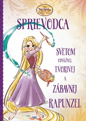 Na vlásku - Sprievodca svetom odvážnej, tvorivej a zábavnej Rapunzel - Kolektív autorov