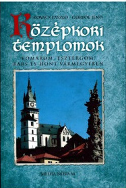 Középkori templomok Komárom, Esztergom, Bars és Hont vármegyében - Kolektív autorov