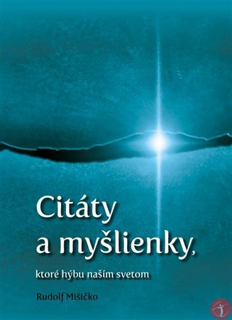 Kniha Citáty a myšlienky, ktoré hýbu naším svetom - Rudolf Mišičko