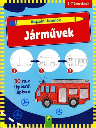 Rajzolni tanulok - Járművek - 6-7 éveseknek - 30 rajz lépésről lépésre