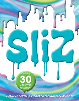 Kniha Sliz. Všetko, čo potrebuješ vedieť na prípravu perfektného slizu