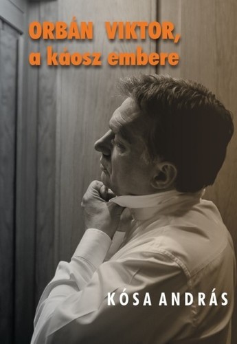 Kniha Orbán Viktor, a káosz embere - András Kósa