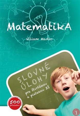 Kniha Matematika - Slovné úlohy pre štvrtákov a piatakov ZŠ - Viliam Madlo