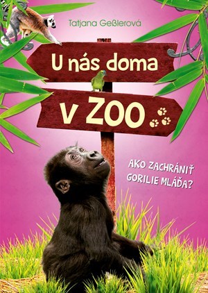 U nás doma v ZOO - Ako zachrániť gorilie mláďa? - Tatjana Geßlerová