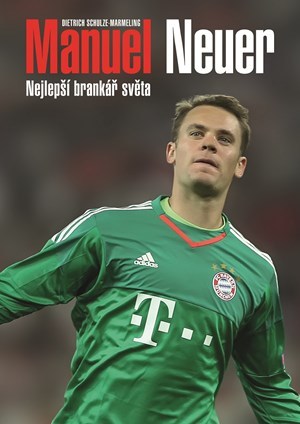 Kniha Manuel Neuer - Nejlepší brankář světa - Dietrich Schulze-Marmeling