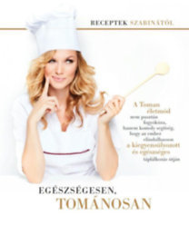 Kniha Egészségesen, tománosan - Receptek Szabinától - Szabina Tomán