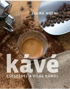 Kávé – Csészével a világ körül – 2. kiadás - Noémi Szuna
