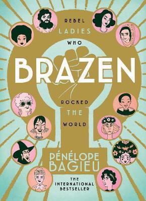 Brazen - Rebel Ladies Who Rocked The World