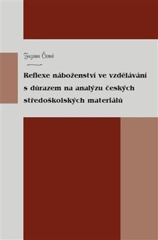 Kniha Reflexe náboženství ve vzdělávání s důrazem na analýzu českých středoškolských materiálů - Zuzana Černá