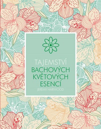 Tajemství Bachových květových esencí