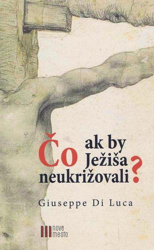 Kniha Čo ak by Ježiša neukrižovali?