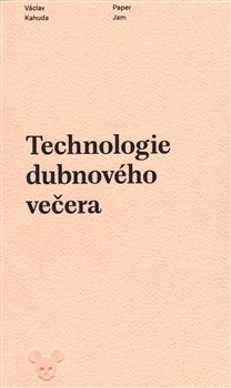 Kniha Technologie dubnového večera - Václav Kahuda